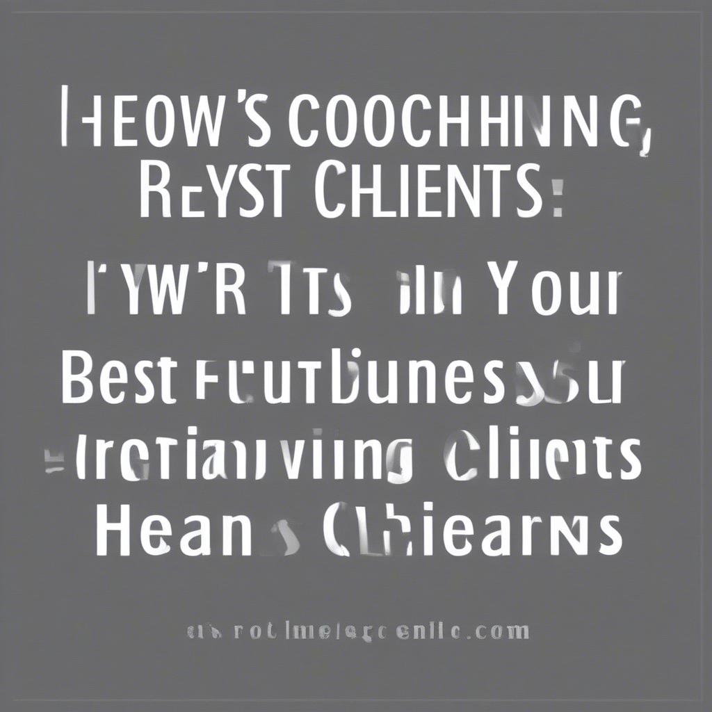 How to Retain Your Best Coaching Clients Over the Years